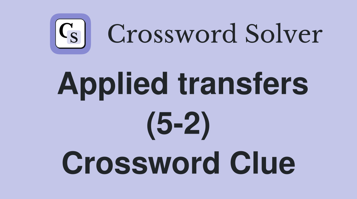 applied-transfers-5-2-crossword-clue-answers-crossword-solver